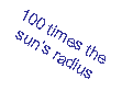 Text Box: 100 times the suns radius